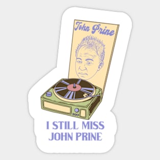 I Still Miss John Prine Sticker